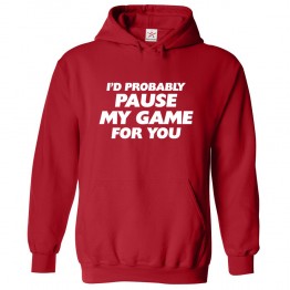I'd Probably Pause My Game For You Funny Kids & Adults Unisex Hoodie